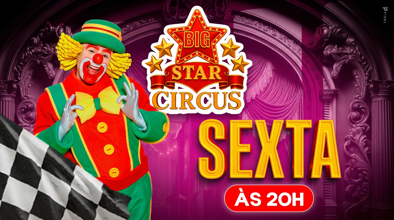 Big Star Circus | Temporada JOÃO MONLEVADE | Sexta-Feira  12 JUNHO 20H00